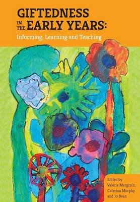 Giftedness in the Early Years; Valerie Margrain, Caterina Murphy, Jo Dean; 2015