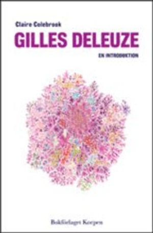 Gilles Deleuze : en introduktion; Claire Colebrook; 2010