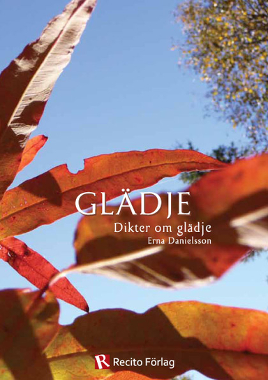 Glädje : dikter om glädjen att leva; Erna Danielsson; 2012