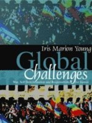 Global Challenges: War, Self-Determination and Responsibility for Justice; Iris Marion Young; 2006