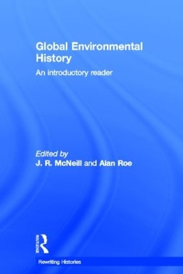 Global Environmental History; John R McNeill, Alan Roe; 2013