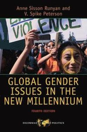 Global Gender Issues in the New Millennium; Anne Sisson Runyan, V Spike Peterson; 2015