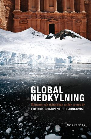 Global nedkylning : klimatet och människan under 10 000 år; Fredrik Charpentier Ljungqvist; 2009