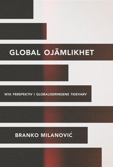 Global ojämlikhet : nya perspektiv i globaliseringen tidevarv; Branko Milanovic; 2017