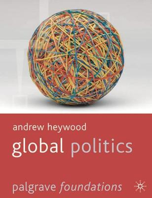 Global Politics; Andrew Heywood, Jenny (EDT) Edkins, Maja (EDT) Zehfuss, Louise (CON) Amoore; 2011