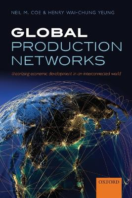 Global Production Networks; Neil M Coe; 2015