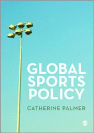 Global Sports Policy; Catherine Palmer; 2012