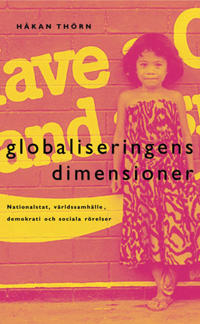 Globaliseringens dimensioner : nationalstat, världssamhälle, demokrati och sociala rörelser; Håkan Thörn; 2010