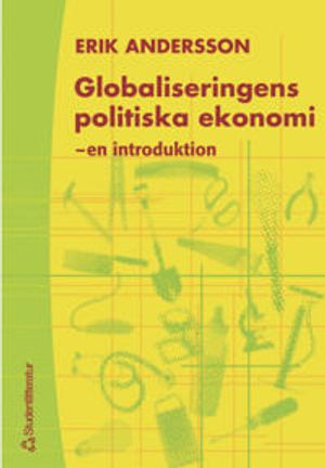 Globaliseringens politiska ekonomi - - en introduktion; Erik Andersson; 2001