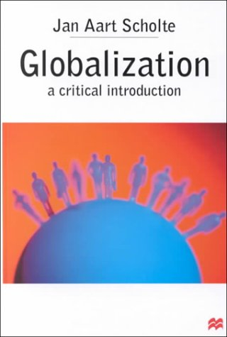 Globalization : a critical introduction; Jan Aart Scholte; 2000