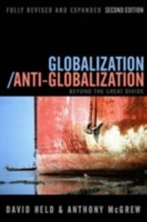 Globalization/Anti-Globalization: Beyond the Great Divide; David Held, Anthony McGrew; 2007