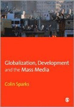 Globalization, Development and the Mass Media; Colin Sparks; 2007