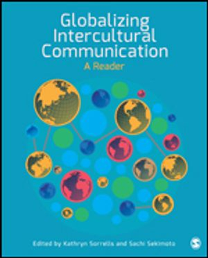 Globalizing Intercultural Communication; Kathryn Sorrells; 2015