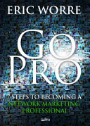 Go Pro: 7 Steps to Becoming a Network Marketing Professional; Eric Worre; 2013