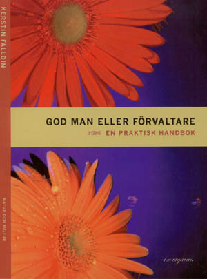 God man eller förvaltare : en praktisk handbok; Kerstin Fälldin; 2009