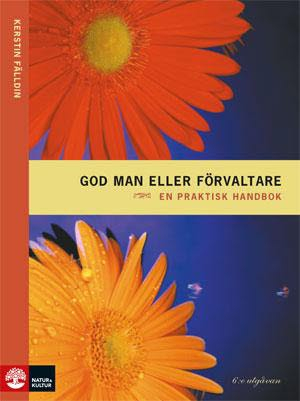 God man eller förvaltare : en praktisk handbok; Kerstin Fälldin; 2012