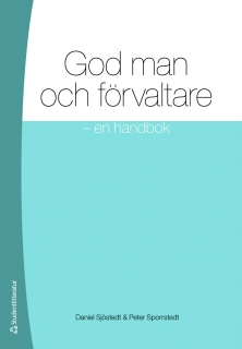 God man och förvaltare : en handbok; Daniel Sjöstedt, Peter Sporrstedt; 2011