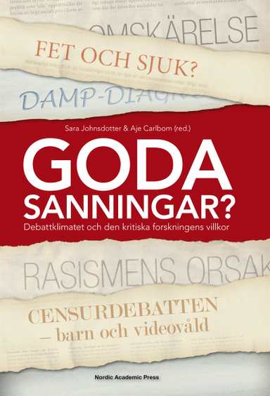 Goda sanningar : debattklimatet och den kritiska forskningens villkor; Sara Johnsdotter, Aje Carlbom; 2010