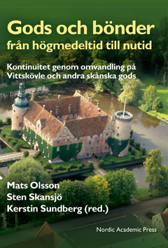 Gods och bönder från högmedeltid till nutid : kontinuitet genom omvandling på Vittskövle och andra skånska gods; Mats Olsson, Sten Skansjö, Kerstin Sundberg; 2015