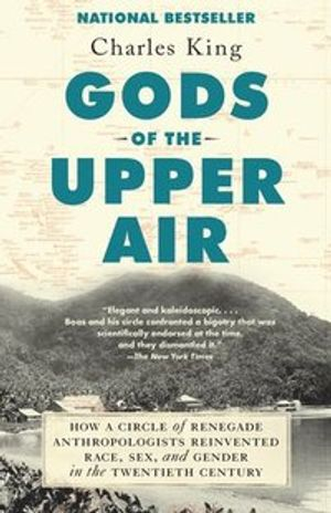 Gods Of The Upper Air; Charles King; 2020