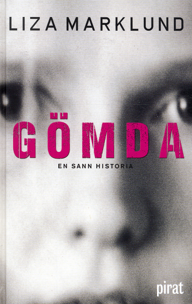 Gömda : en sann historia; Liza Marklund; 2004