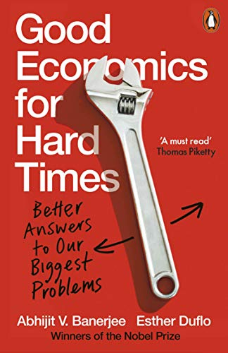 Good Economics for Hard Times; Abhijit Banerjee, Esther Duflo; 2020