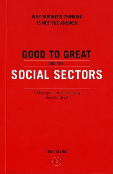 Good to Great and the Social Sectors; Jim Collins; 2006