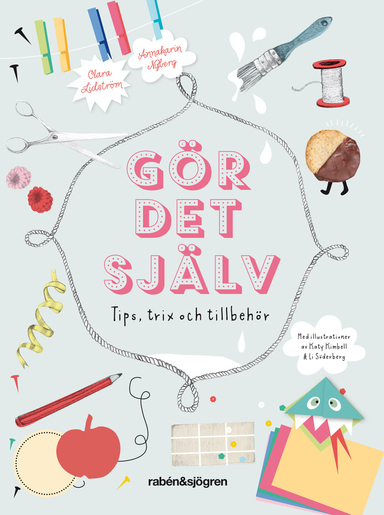 Gör det själv : pyssel, tips och tillbehör; Clara Lidström, Annakarin Nyberg; 2018