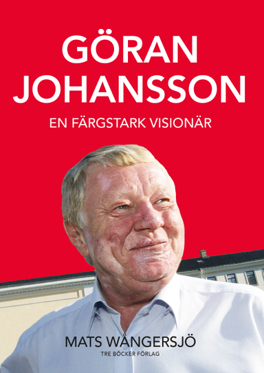 Göran Johansson 1945-2014 : en färgstark visionär; Mats Wångersjö; 2015