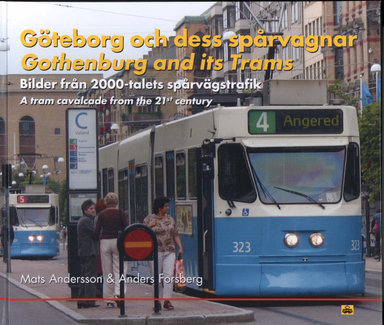 Göteborg och dess spårvagnar : bilder från 2000-talets spårvägstrafik = Gothenburg and its Trams : a tram cavalcade from the 21'st century; Mats Andersson, Anders Forsberg; 2010