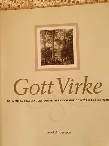 Gott virke: de svenska träslagens egenskaper och hur de nyttjas i historien; Bengt Andersson; 2020