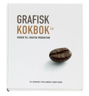 Grafisk kokbok 3.0 : guiden till grafisk produktion; Kaj Johansson, Peter Lundberg, Robert Ryberg; 2006