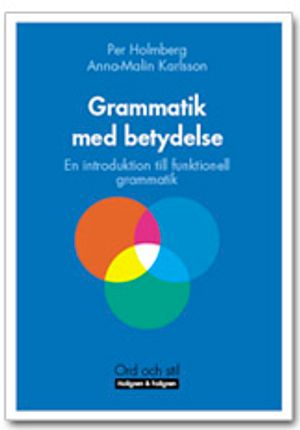 Grammatik med betydelse : en introduktion till funktionell grammatik; Anna-Malin Karlsson, Per Holmberg; 2006