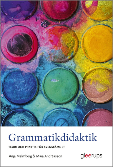 Grammatikdidaktik : teori och praktik för svenskämnet; Anja Malmberg, Maia Andréasson; 2025