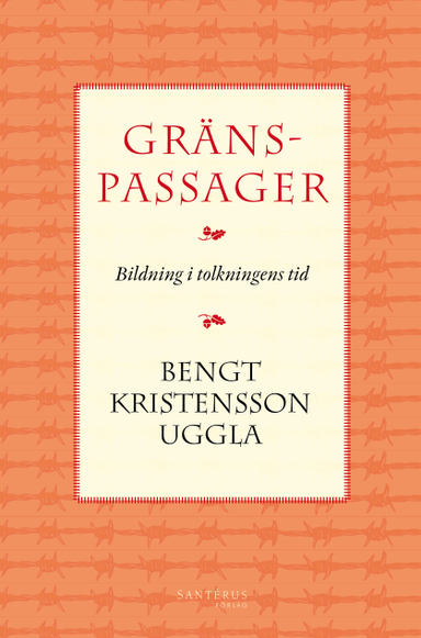 Gränspassager : bildning i tolkningens tid; Bengt Kristensson Uggla; 2014