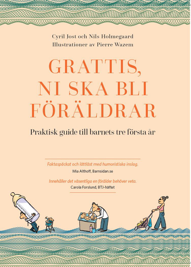 Grattis, ni ska bli föräldrar : praktisk guide till barnets tre första år; Cyril Jost; 2021