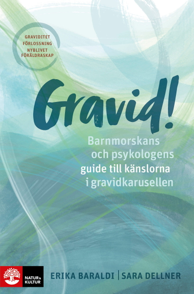 Gravid!  : barnmorskans och psykologens guide till känslorna i gravidkarusellen; Erika Baraldi, Sara Dellner; 2022