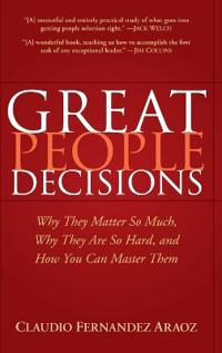 Great People Decisions: Why They Matter So Much, Why They are So Hard, and; Claudio Fernandez Araoz; 2007