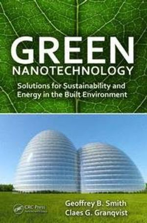 Green Nanotechnology; Geoffrey B Smith, Claes-Goran S Granqvist; 2010