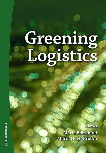 Greening logistics; Maria Björklund, Maria Huge Brodin; 2017