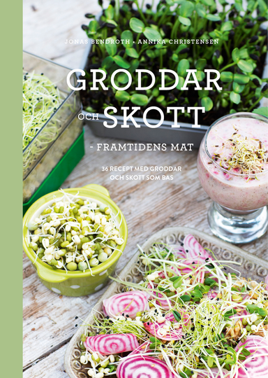 Groddar och skott : framtidens mat; Jonas Bendroth, Annika Christenssen; 2020