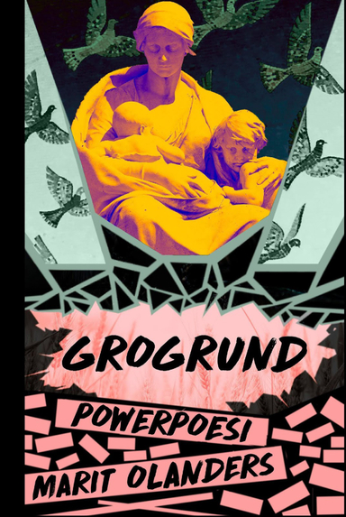 Grogrund : powerpoesi; Marit Olanders; 2018