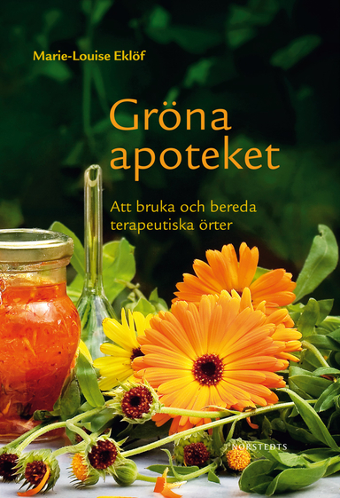 Gröna apoteket : att bruka och bereda terapeutiska örter; Marie-Louise Eklöf; 2012