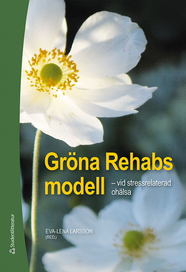 Gröna Rehabs modell - - vid stressrelaterad ohälsa; Eva-Lena Larsson, Marja Abrahamsson, Hanna Berko, Anna Brissman, Patrik Grahn, Agneta Green, Agneta Lindegård Andersson, Karin Lindgren, Malin Odenhall, Eva Sahlin; 2020