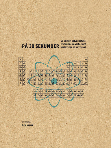 Grundämnen på 30 sekunder : de 50 mest betydelsefulla grundämnena, vart och ett beskrivet på en halv minut; Eric Scerri; 2017