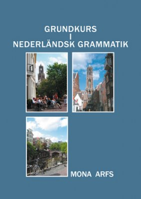 Grundkurs i Nederländsk grammatik; Mona Arfs; 2004