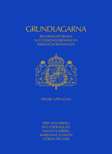 Grundlagarna : regeringsformen, successionsordningen, riksdagsordningen; Erik Holmberg, Nils Stjernquist, Magnus Isberg, Marianne Eliason, Göran Regner; 2012