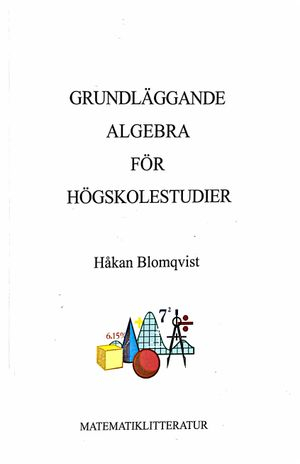 Grundläggande algebra för högskolestudier; Håkan Blomqvist; 2007