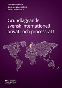 Grundläggande svensk internationell privat- och processrätt; Ulf Maunsbach, Gunnar Bramstång, Patrik Lindskoug; 2022