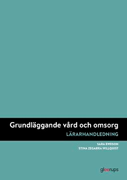 Grundläggande vård och omsorg, lärarhandledning; Stina Willquist, Sara Eweson; 2019